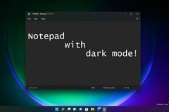 微软 Win11 预览版全新 UI 记事本上手体验：升级下拉菜单，黑暗模式终到